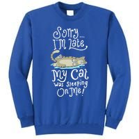 Cute Sorry I Am Late My Cat Was Sleeping Kitten Kitty Mom Cool Gift Tall Sweatshirt