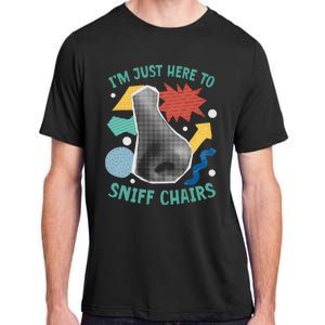 Chair Sniffer IM Just Here To Sniff Chairs Adult ChromaSoft Performance T-Shirt