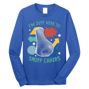 Chair Sniffer IM Just Here To Sniff Chairs Long Sleeve Shirt