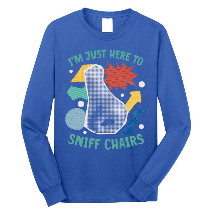 Chair Sniffer IM Just Here To Sniff Chairs Long Sleeve Shirt