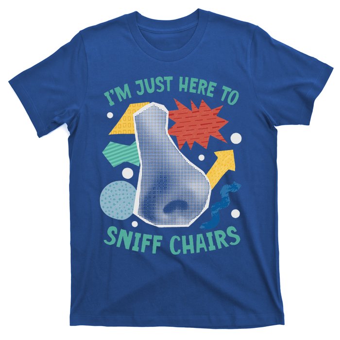 Chair Sniffer IM Just Here To Sniff Chairs T-Shirt