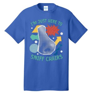 Chair Sniffer IM Just Here To Sniff Chairs Tall T-Shirt