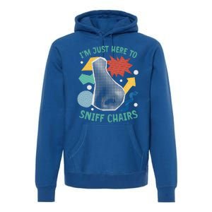 Chair Sniffer IM Just Here To Sniff Chairs Premium Hoodie