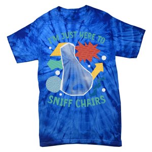 Chair Sniffer IM Just Here To Sniff Chairs Tie-Dye T-Shirt