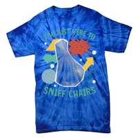 Chair Sniffer IM Just Here To Sniff Chairs Tie-Dye T-Shirt