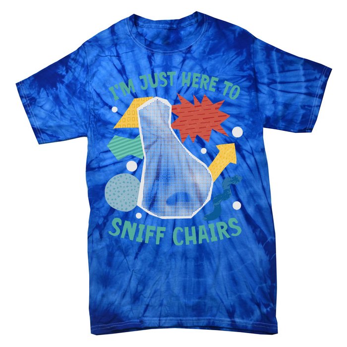 Chair Sniffer IM Just Here To Sniff Chairs Tie-Dye T-Shirt