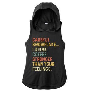 Careful Snowflake I Drink Coffee Stronger Than Your Feelings Ladies PosiCharge Tri-Blend Wicking Draft Hoodie Tank