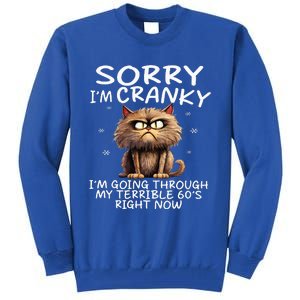 Cat Sorry IM Cranky IM Going Through My Terrible 60S Tall Sweatshirt