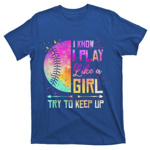 Cute Softball I Know I Play Like A Girl Try To Keep Up Great Gift T-Shirt