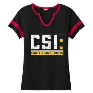 CanT Stand Idiots Csi Sarcastic Joke Funny Saying Ladies Halftime Notch Neck Tee