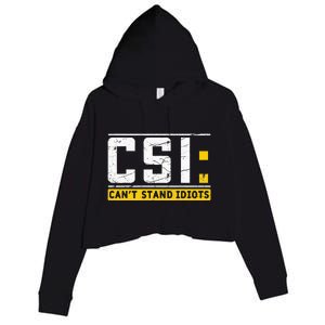 CanT Stand Idiots Csi Sarcastic Joke Funny Saying Crop Fleece Hoodie