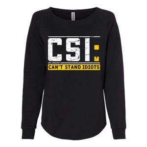 CanT Stand Idiots Csi Sarcastic Joke Funny Saying Womens California Wash Sweatshirt