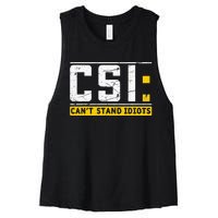 CanT Stand Idiots Csi Sarcastic Joke Funny Saying Women's Racerback Cropped Tank