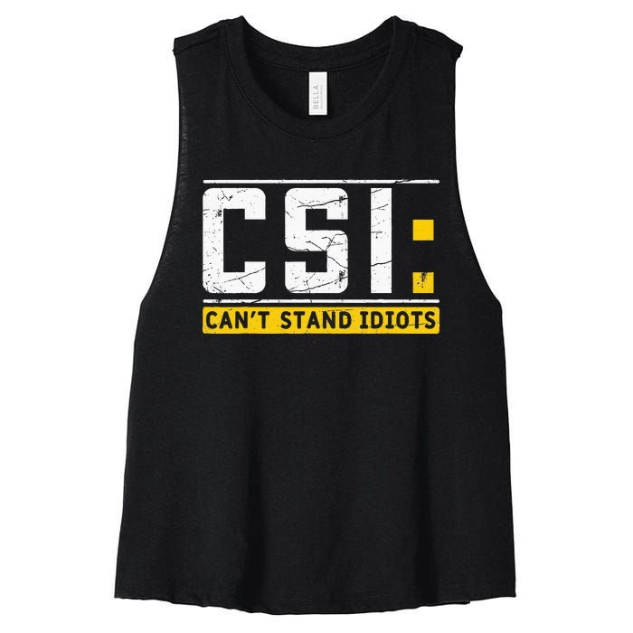 CanT Stand Idiots Csi Sarcastic Joke Funny Saying Women's Racerback Cropped Tank