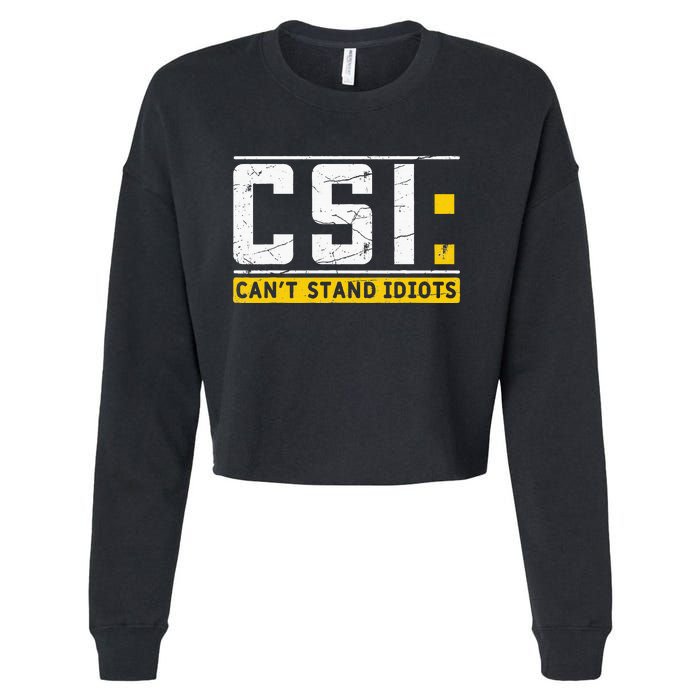 CanT Stand Idiots Csi Sarcastic Joke Funny Saying Cropped Pullover Crew