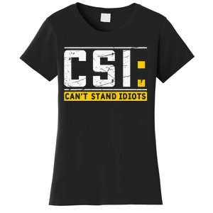 CanT Stand Idiots Csi Sarcastic Joke Funny Saying Women's T-Shirt