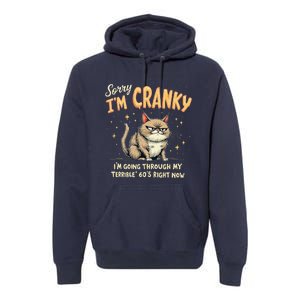 Cat Sorry IM Cranky IM Going Through My Terrible 60S Gift Premium Hoodie