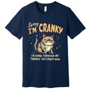 Cat Sorry IM Cranky IM Going Through My Terrible 60S Gift Premium T-Shirt