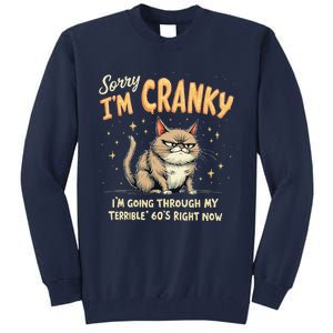 Cat Sorry IM Cranky IM Going Through My Terrible 60S Gift Tall Sweatshirt