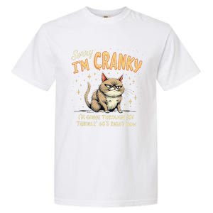 Cat Sorry IM Cranky IM Going Through My Terrible 60S Gift Garment-Dyed Heavyweight T-Shirt