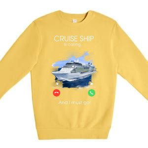 Cruise Ship Is Calling And I Must Go Summer Cruising Lover Funny Gift Premium Crewneck Sweatshirt