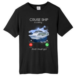 Cruise Ship Is Calling And I Must Go Summer Cruising Lover Funny Gift Tall Fusion ChromaSoft Performance T-Shirt