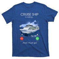 Cruise Ship Is Calling And I Must Go Summer Cruising Lover Funny Gift T-Shirt