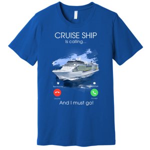 Cruise Ship Is Calling And I Must Go Summer Cruising Lover Funny Gift Premium T-Shirt