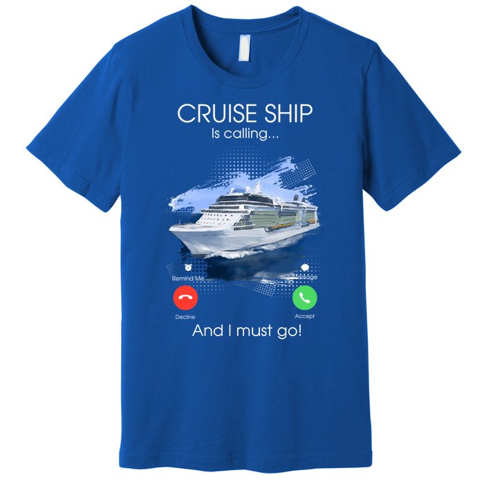 Cruise Ship Is Calling And I Must Go Summer Cruising Lover Funny Gift Premium T-Shirt