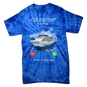 Cruise Ship Is Calling And I Must Go Summer Cruising Lover Funny Gift Tie-Dye T-Shirt