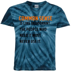 Common Sense Is Like Deodorant The People Who Need It Most Never Use It 1 Kids Tie-Dye T-Shirt