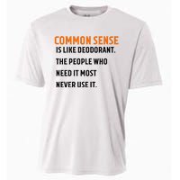 Common Sense Is Like Deodorant The People Who Need It Most Never Use It 1 Cooling Performance Crew T-Shirt