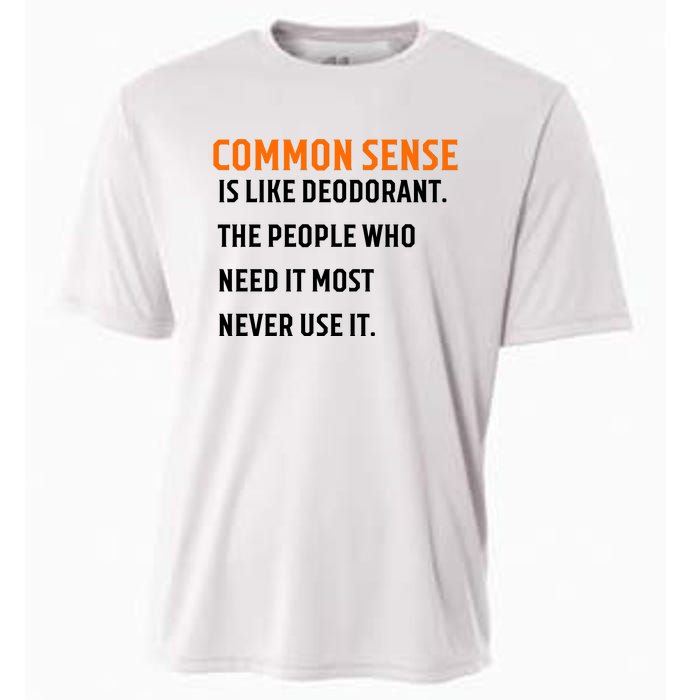 Common Sense Is Like Deodorant The People Who Need It Most Never Use It 1 Cooling Performance Crew T-Shirt