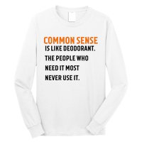 Common Sense Is Like Deodorant The People Who Need It Most Never Use It 1 Long Sleeve Shirt