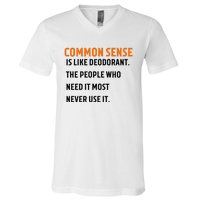 Common Sense Is Like Deodorant The People Who Need It Most Never Use It 1 V-Neck T-Shirt