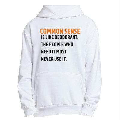 Common Sense Is Like Deodorant The People Who Need It Most Never Use It 1 Urban Pullover Hoodie