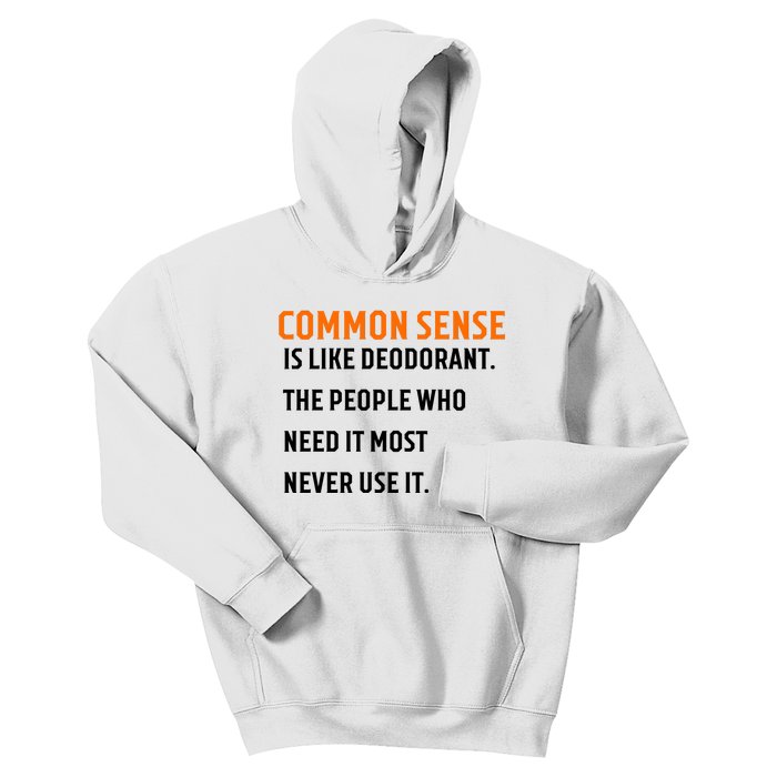 Common Sense Is Like Deodorant The People Who Need It Most Never Use It 1 Kids Hoodie