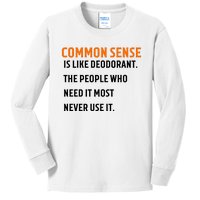 Common Sense Is Like Deodorant The People Who Need It Most Never Use It 1 Kids Long Sleeve Shirt