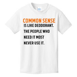 Common Sense Is Like Deodorant The People Who Need It Most Never Use It 1 Kids T-Shirt