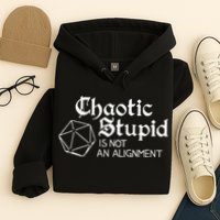 Chaotic Stupid Is Not An Alignment Hoodie