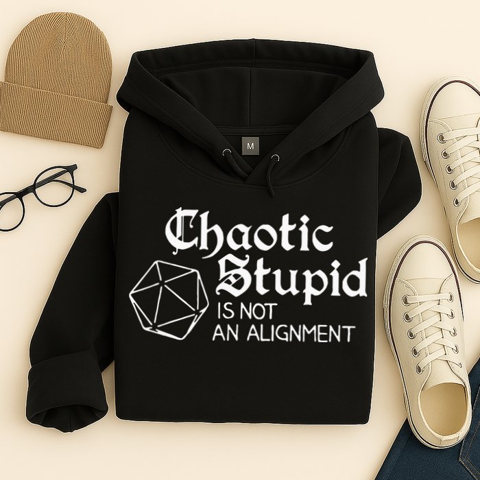 Chaotic Stupid Is Not An Alignment Hoodie