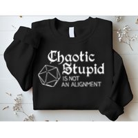 Chaotic Stupid Is Not An Alignment Sweatshirt