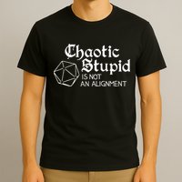 Chaotic Stupid Is Not An Alignment T-Shirt