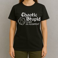 Chaotic Stupid Is Not An Alignment T-Shirt