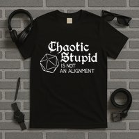 Chaotic Stupid Is Not An Alignment T-Shirt