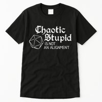 Chaotic Stupid Is Not An Alignment Tall T-Shirt