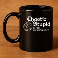 Chaotic Stupid Is Not An Alignment 11oz C Handle Ceramic Mug