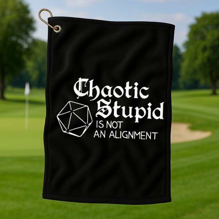 Chaotic Stupid Is Not An Alignment Golf Towel