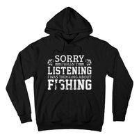 Cute Sorry I Wasnt Listening Thinking About Fishing Funny Gift Hoodie