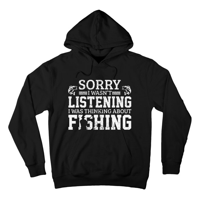 Cute Sorry I Wasnt Listening Thinking About Fishing Funny Gift Hoodie